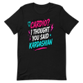 Cardio? I Thought You Said Kardashian Tee