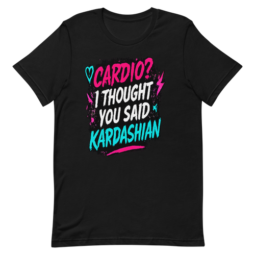 Cardio? I Thought You Said Kardashian Tee