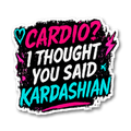 Cardio? I Thought You Said Kardashian Sticker preview