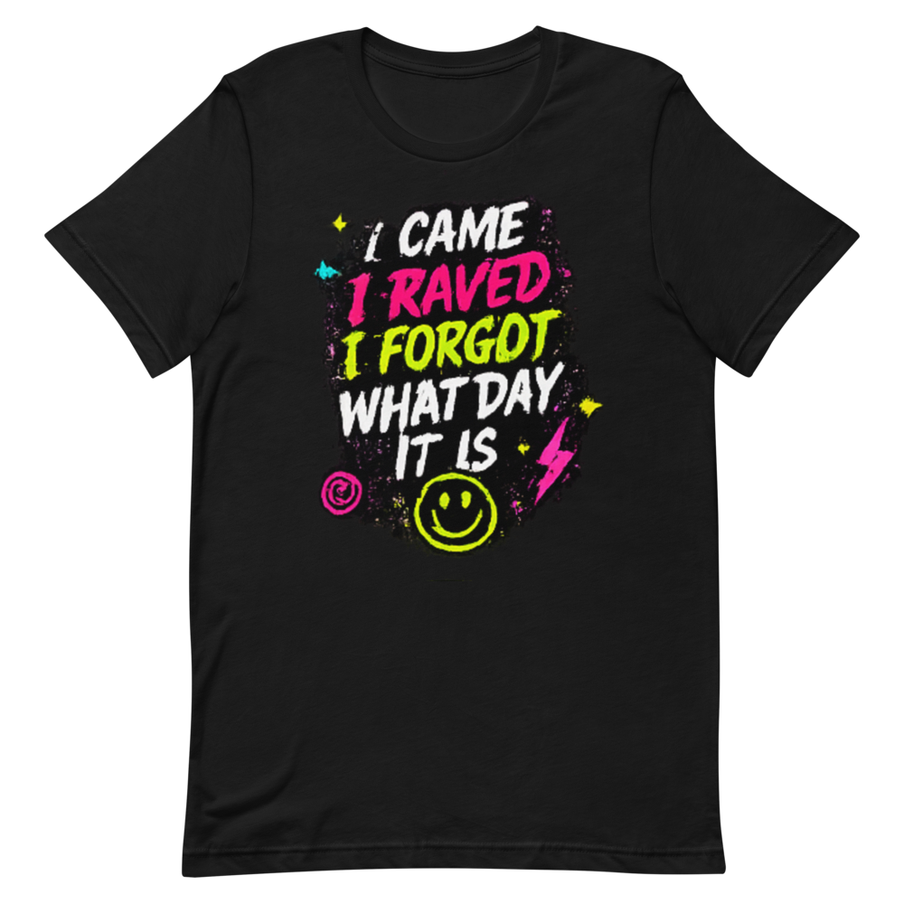 I Came I Raved I Forgot What Day It Is Tee