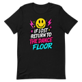 If Lost Return To The Dance Floor Tee