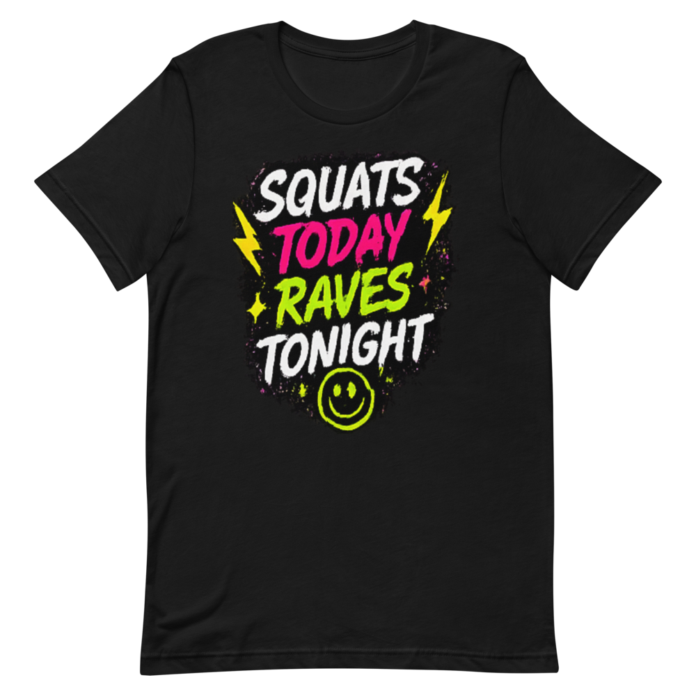 Squats Today Raves Tonight Tee